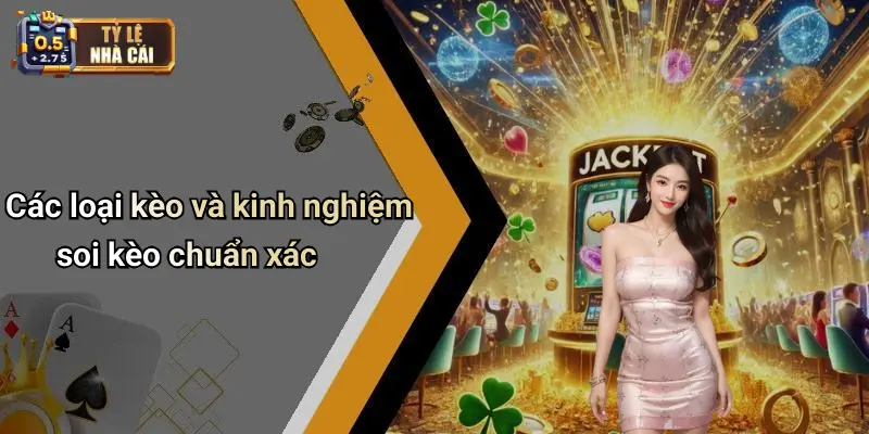 Các loại kèo và kinh nghiệm soi kèo chuẩn xác