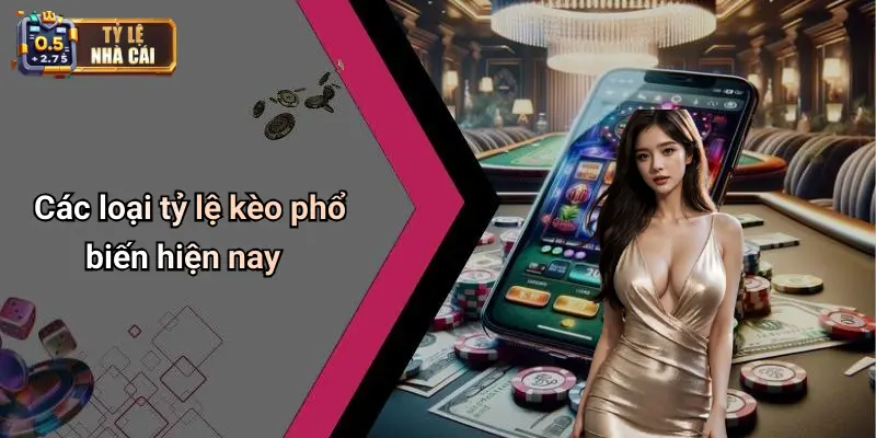 Các loại tỷ lệ kèo phổ biến hiện nay