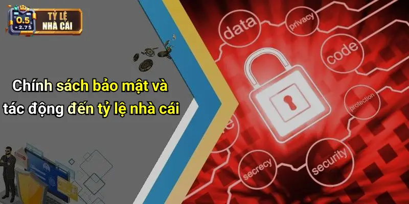 Chính sách bảo mật và tác động đến tỷ lệ nhà cái