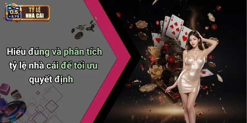 Hiểu đúng và phân tích tỷ lệ nhà cái để tối ưu quyết định