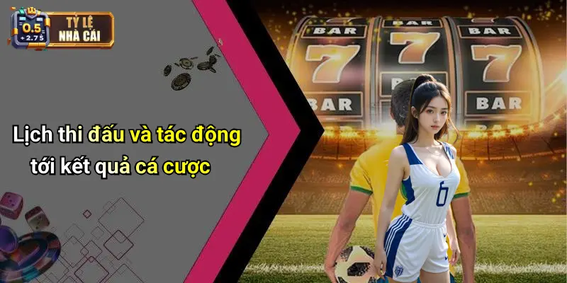 Lịch thi đấu và tác động tới kết quả cá cược