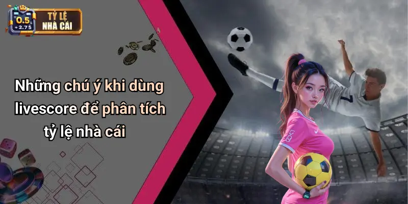 Cách sử dụng livescore để tối ưu hiệu quả cá cược