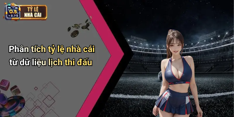 Phân tích tỷ lệ nhà cái từ dữ liệu lịch thi đấu
