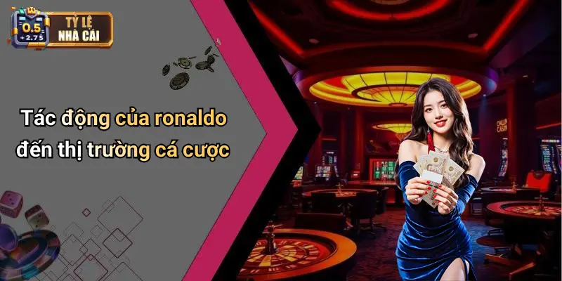 Tác động của ronaldo đến thị trường cá cược