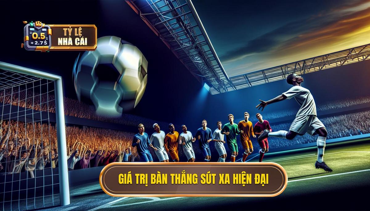 Ý nghĩa của bàn thắng sút xa trong bóng đá hiện đại