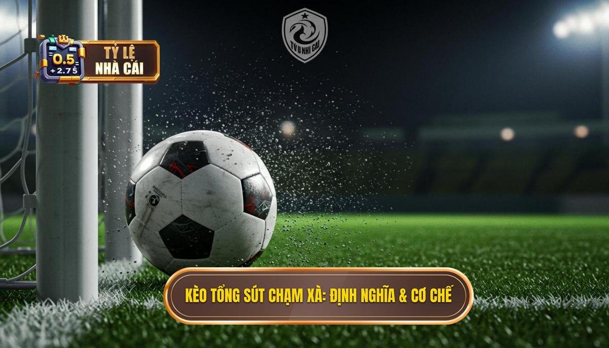 Phần 1_ Định Nghĩa và Cơ Chế Hoạt Động của Kèo Cược Tổng Số Lần Sút Bóng Chạm Xà Ngang