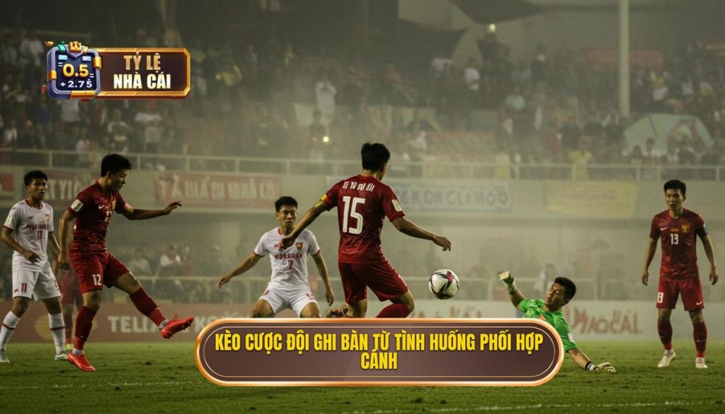Kèo cược đội ghi bàn từ tình huống phối hợp cánh