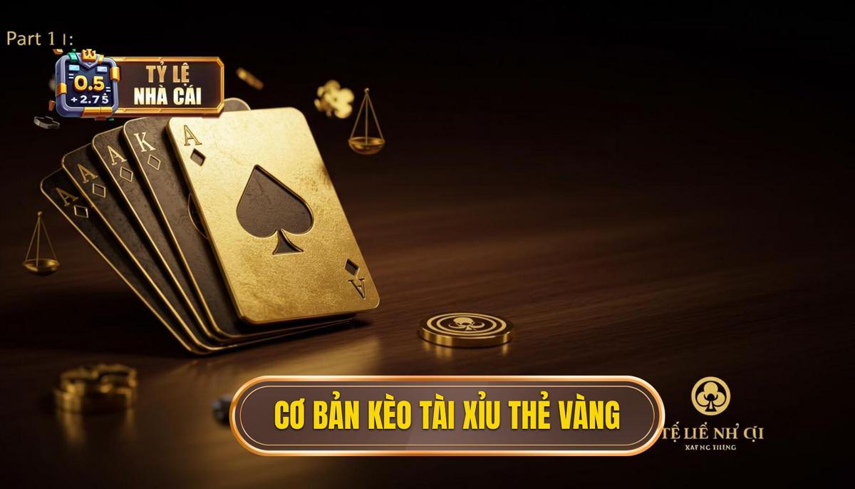 Phần 1_ Nền Tảng Cơ Bản Về Kèo Tài Xỉu Thẻ Vàng