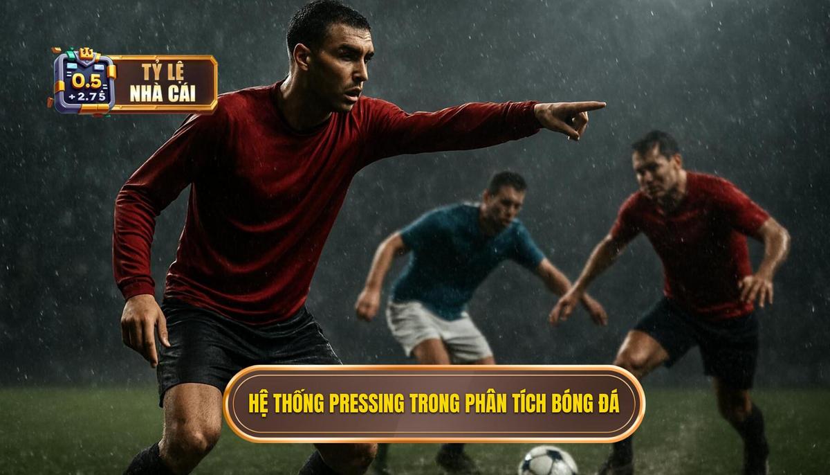 Bản chất của hệ thống pressing trong phân tích kèo bóng đá