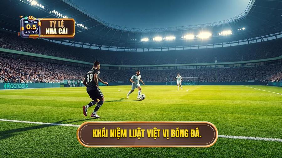 1. Khái niệm luật việt vị bóng đá.