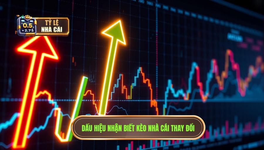 Dấu hiệu nhận biết kèo nhà cái thay đổi