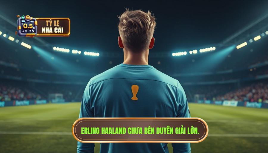 Erling Haaland chưa bén duyên giải lớn